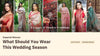What Should You Wear This Wedding Season